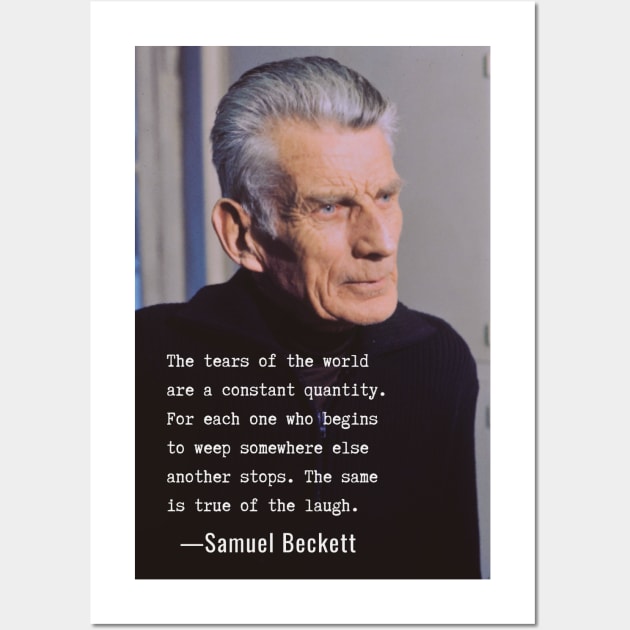 Samuel Beckett portrait and quote: The tears of the world are a constant quantity.... Wall Art by artbleed